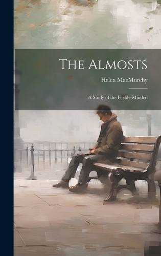The Almosts; a Study of the Feeble-minded