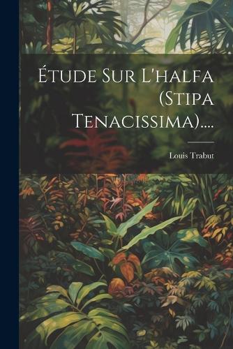 Étude Sur L'halfa (stipa Tenacissima)....