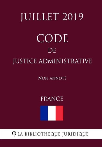 Code de justice administrative (France) (Juillet 2019) Non annoté