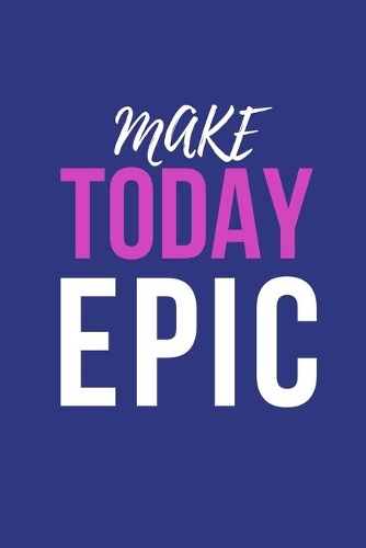 Make Today Epic