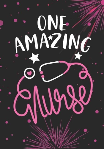 One Amazing Nurse: Lined Journal Notebook for All RN Registered Nurse, Nurse Practitioner and Nursing Student Graduation Gift Diary