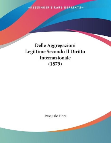 Delle Aggregazioni Legittime Secondo Il Diritto Internazionale (1879)
