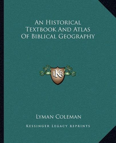 An Historical Textbook And Atlas Of Biblical Geography: (English)