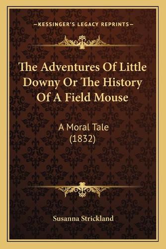 The Adventures Of Little Downy Or The History Of A Field Mouse