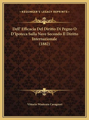 Dell' Efficacia Del Diritto Di Pegno O D'Ipoteca Sulla Nave Secondo Il Diritto Internazionale (1882)