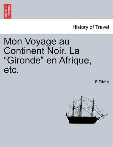 Mon Voyage Au Continent Noir. La Gironde En Afrique, Etc.