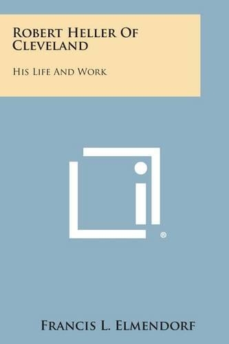 Robert Heller of Cleveland: His Life and Work(English)
