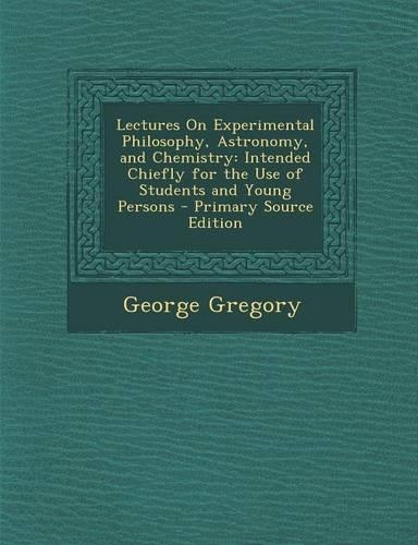 Lectures on Experimental Philosophy, Astronomy, and Chemistry