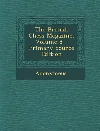 The British Chess Magazine, Volume 8