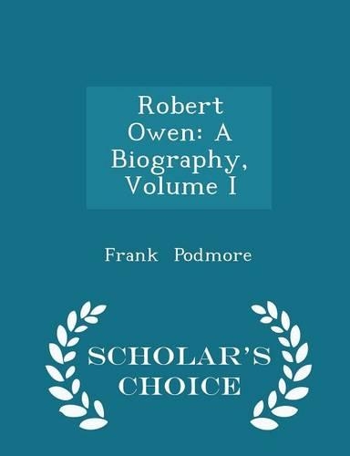 Robert Owen: A Biography, Volume I - Scholar's Choice Edition(English)