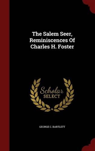 The Salem Seer, Reminiscences Of Charles H. Foster