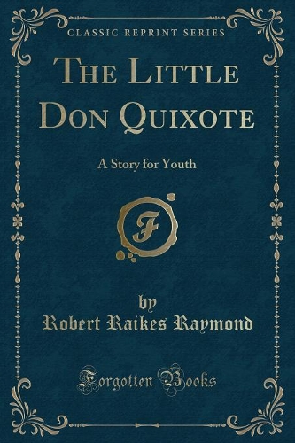 The Little Don Quixote: A Story for Youth (Classic Reprint)