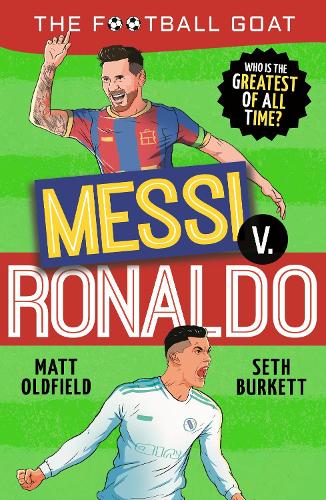 The Football GOAT: Messi v. Ronaldo: The greatest footballer of all time! The fun biography gift book for kids aged 7, 8, 9, 10, 11 - packed with stats & stories for boys and girls who (1 The Football GOAT)