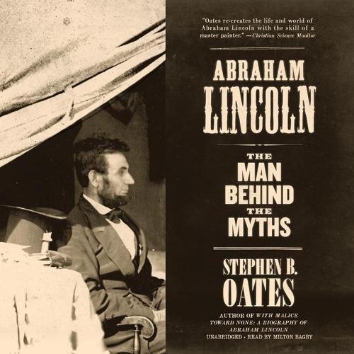 Abraham Lincoln: The Man Behind the Myths