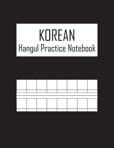 Korean Hangul Practice Notebook: Blank Manuscript Paper for Practice Korean Language Paper