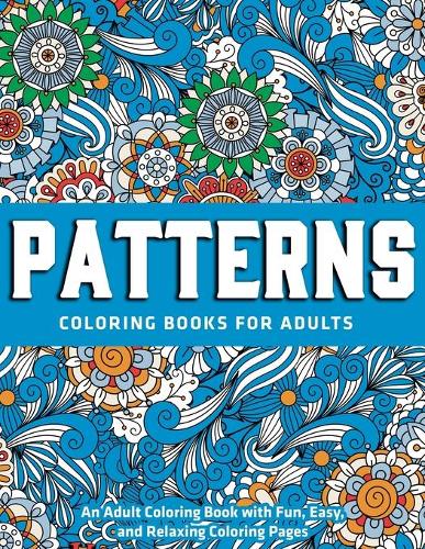 Patterns Coloring Books for Adults: An Adult Coloring Book with Fun, Easy, and Relaxing Coloring Pages: New Edition