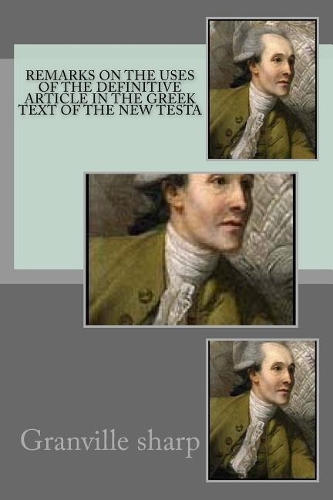 Remarks on the uses of the definitive article in the Greek text of the New Testa
