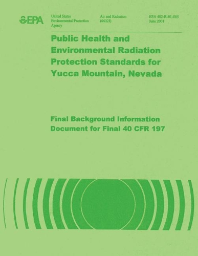 Public Health and Environmental Radiation Protection Standards for Yucca Mountain Neveda: Background Information Documant for 40 Cfr 197