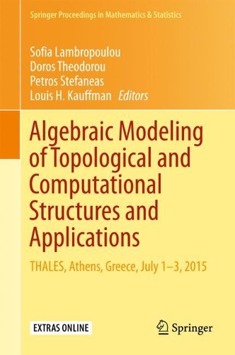 Algebraic Modeling of Topological and Computational Structures and Applications: THALES, Athens, Greece, July 1-3, 2015(219 Springer Proceedings in Mathematics & Statistics)