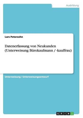 Datenerfassung von Neukunden (Unterweisung Bürokaufmann / -kauffrau): (German)