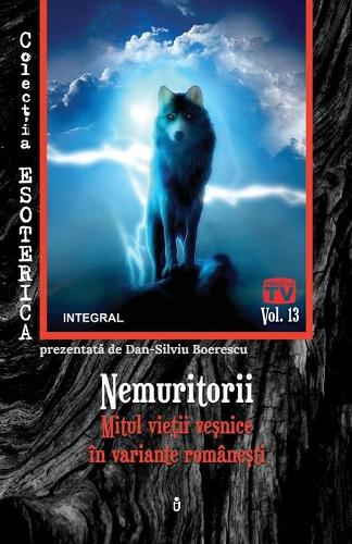 Nemuritorii. Mitul vie&#539;ii ve&#537;nice în variante române&#537;ti: (13 Esoterica)