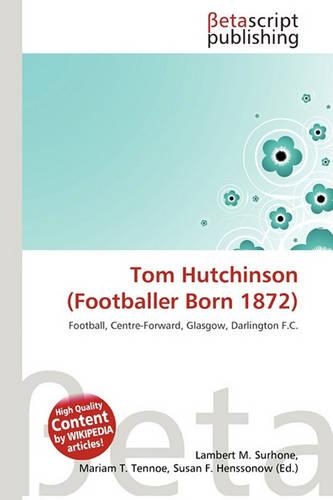 Tom Hutchinson (Footballer Born 1872): (English)