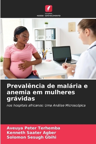 Prevalência de malária e anemia em mulheres grávidas