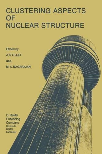 Clustering Aspects of Nuclear Structure: Invited Papers presented at the 4th International Conference on Clustering Aspects of Nuclear Structure and Nuclear Reactions, Chester, United Kingd