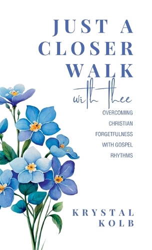 Just A Closer Walk With Thee: Overcoming Christian Forgetfulness With Gospel Rhythms