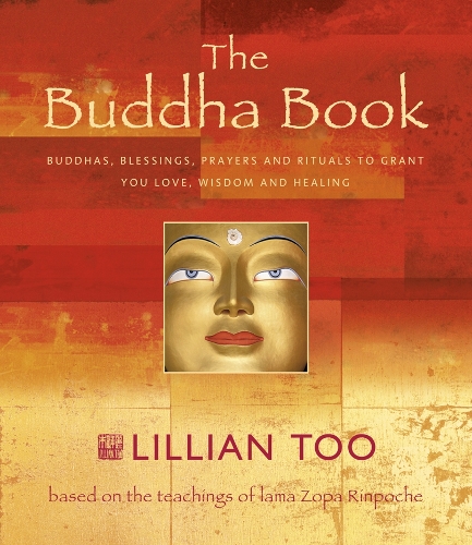 The Buddha Book: Buddhas, Blessings, Prayers, and Rituals to Grant You Love, Wisdom, and Healing