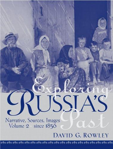 Exploring Russia's Past: Narrative, Sources, Images Volume 2 (since 1856)