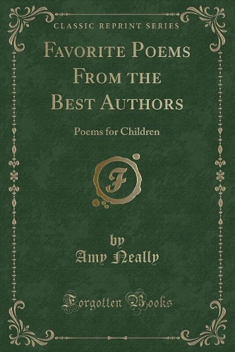 Favorite Poems from the Best Authors: Poems for Children (Classic Reprint)(English)