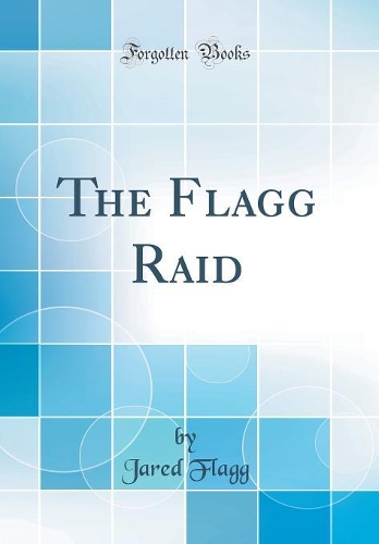 The Flagg Raid (Classic Reprint)