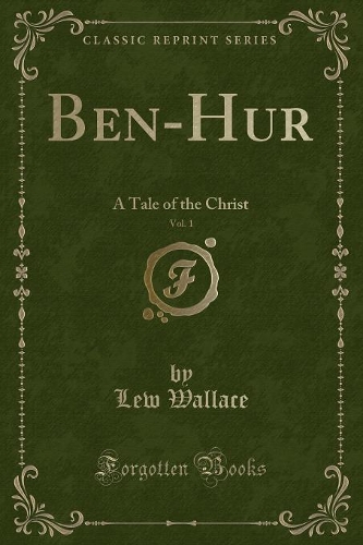 Ben-Hur, Vol. 1: A Tale of the Christ (Classic Reprint)