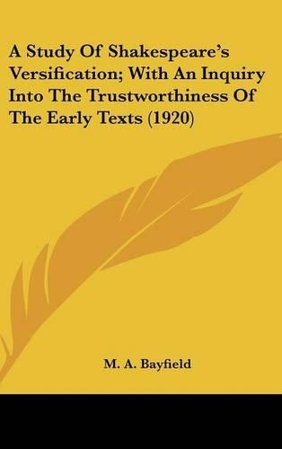 A Study Of Shakespeare's Versification; With An Inquiry Into The Trustworthiness Of The Early Texts (1920)
