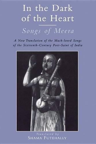 In the Dark of the Heart: Songs of Meera(International Sacred Literature Trust S.)
