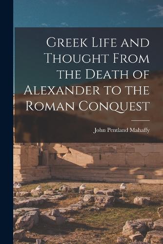 Greek Life and Thought From the Death of Alexander to the Roman Conquest