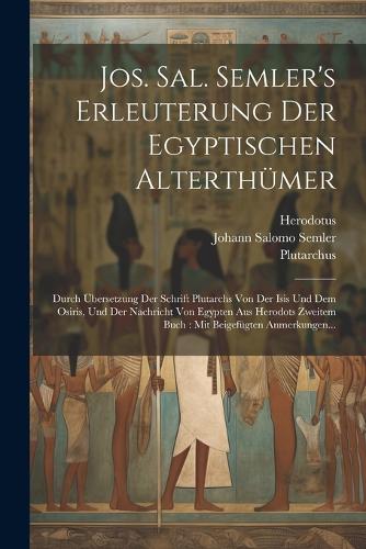 Jos. Sal. Semler's Erleuterung Der Egyptischen Alterthümer