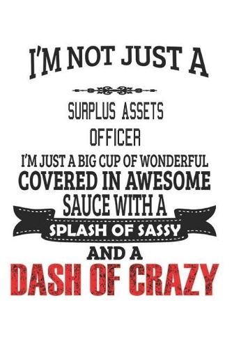 I'm Not Just A Surplus Assets Officer: Notebook: Surplus Assets Officer Notebook, Journal Gift, Diary, Doodle Gift or Notebook