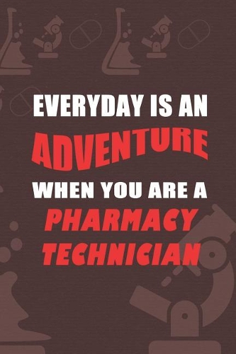 Everyday Is An Adventure When You Are A Pharmacy Technician