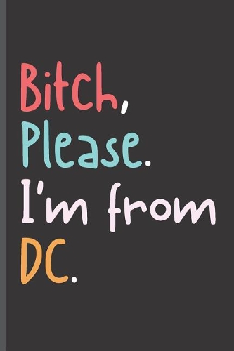Bitch Please I'm From DC