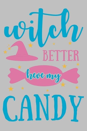 Witch Better Have My Candy