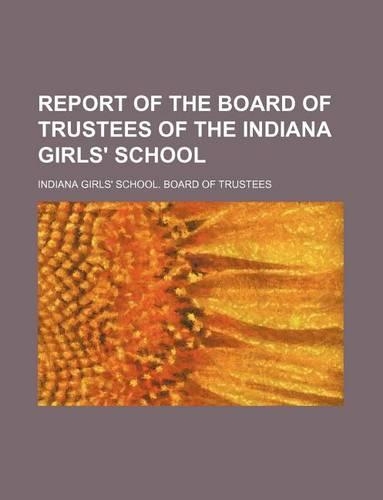 Report of the Board of Trustees of the Indiana Girls' School
