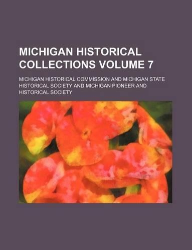 Michigan Historical Collections Volume 7