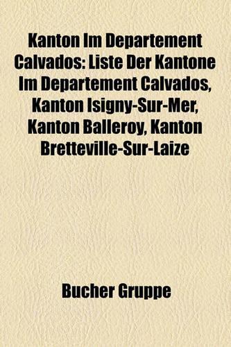 Kanton Im Departement Calvados: Liste Der Kantone Im Departement Calvados, Kanton Isigny-Sur-Mer, Kanton Balleroy, Kanton Bretteville-Sur-Laize(German)