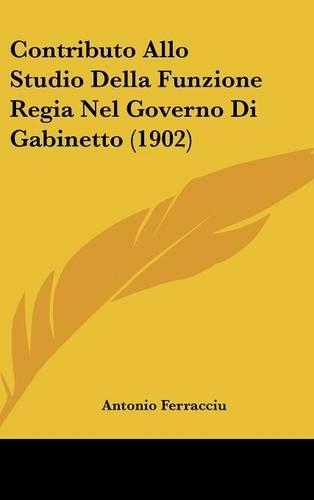 Contributo Allo Studio Della Funzione Regia Nel Governo Di Gabinetto (1902)