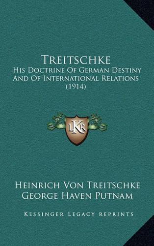 Treitschke: His Doctrine of German Destiny and of International Relations (1914)