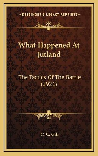 What Happened At Jutland: The Tactics Of The Battle (1921)(English)