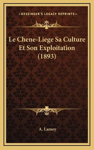 Le Chene-Liege Sa Culture Et Son Exploitation (1893)