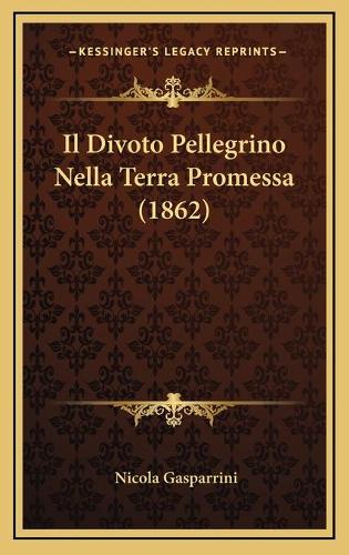 Il Divoto Pellegrino Nella Terra Promessa (1862): (Italian)